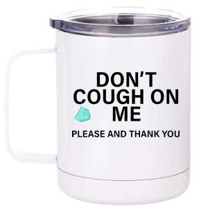 Don't Cough On Me Please And Thank You 12 oz Stainless Steel Tumbler Cup