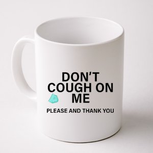 Don't Cough On Me Please And Thank You Coffee Mug