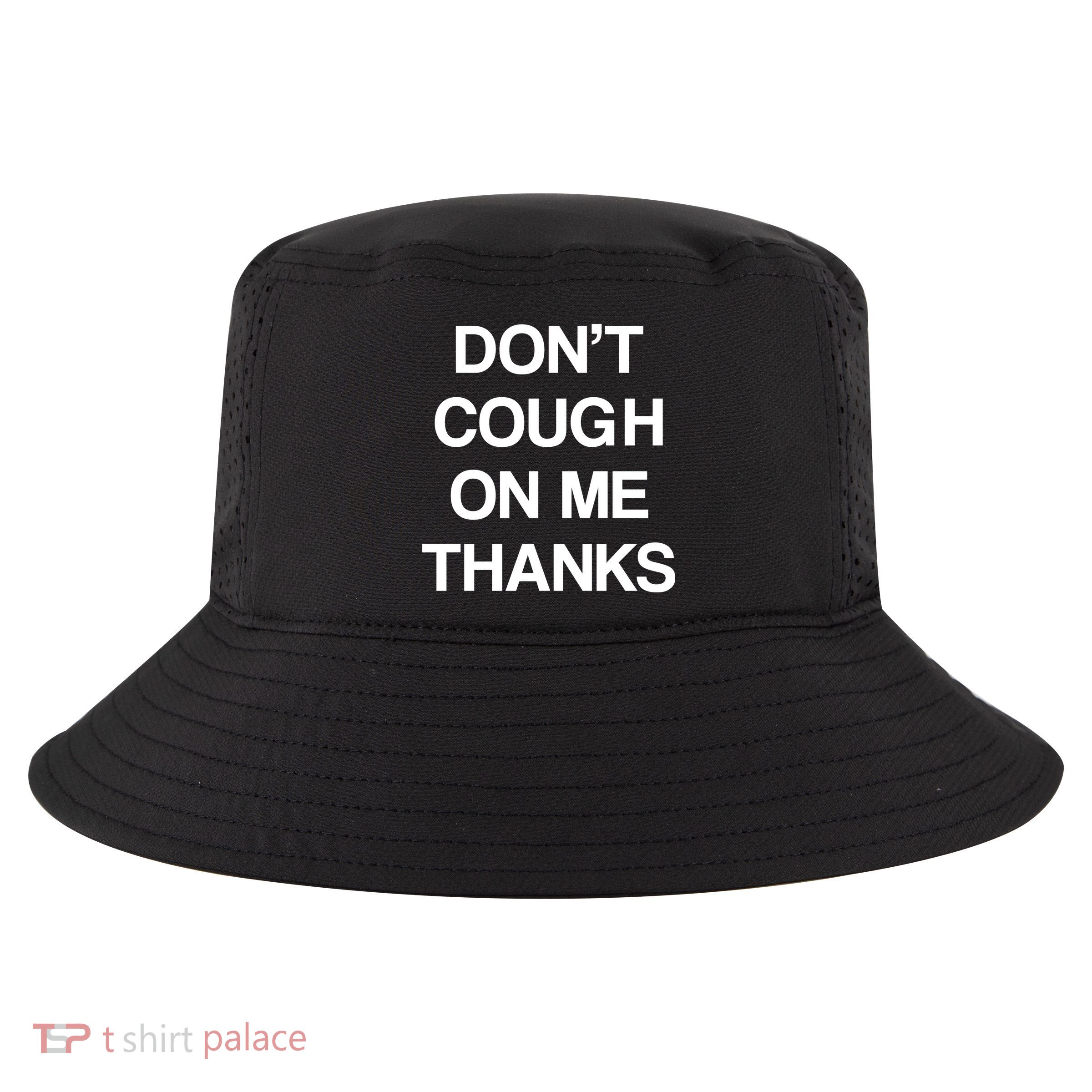 Don't Cough On Me Thanks Cool Comfort Performance Bucket Hat