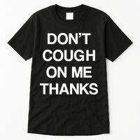Don't Cough On Me Thanks Tall T-Shirt