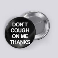 Don't Cough On Me Thanks Button