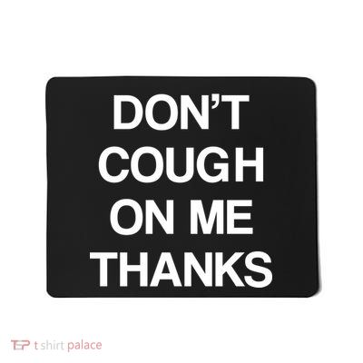 Don't Cough On Me Thanks Mousepad