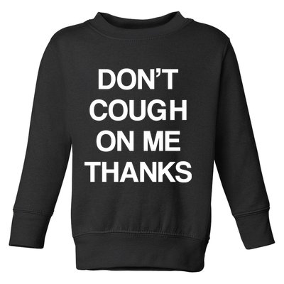 Don't Cough On Me Thanks Toddler Sweatshirt