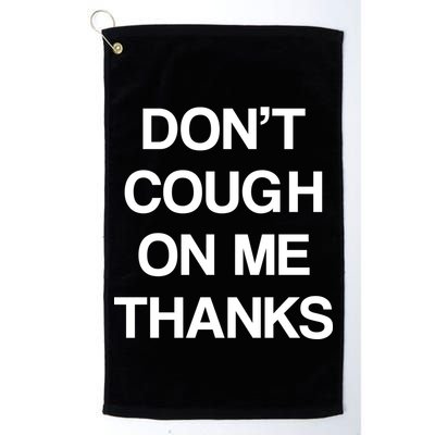 Don't Cough On Me Thanks Golf Towel
