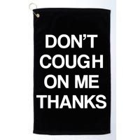 Don't Cough On Me Thanks Golf Towel