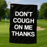 Don't Cough On Me Thanks Golf Towel