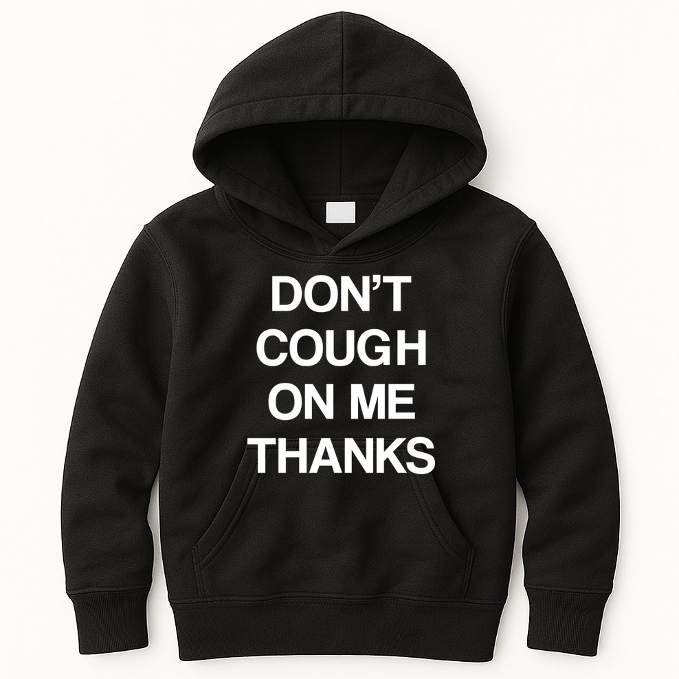 Don't Cough On Me Thanks Kids Hoodie