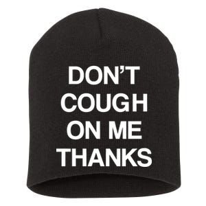 Don't Cough On Me Thanks Short Acrylic Beanie