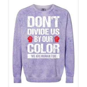 Don't Divide Us By Our Color We Are Human Too BLM Colorblast Crewneck Sweatshirt