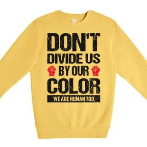 Don't Divide Us By Our Color We Are Human Too BLM Premium Crewneck Sweatshirt