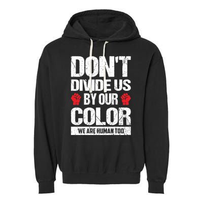 Don't Divide Us By Our Color We Are Human Too BLM Garment-Dyed Fleece Hoodie