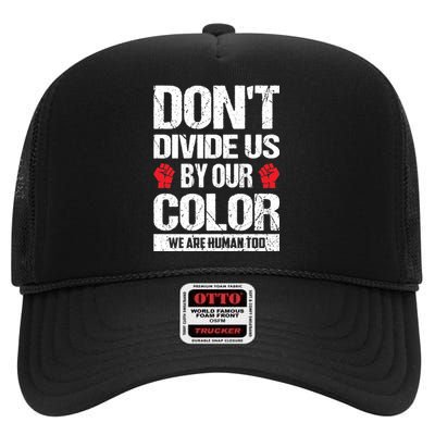 Don't Divide Us By Our Color We Are Human Too BLM High Crown Mesh Back Trucker Hat