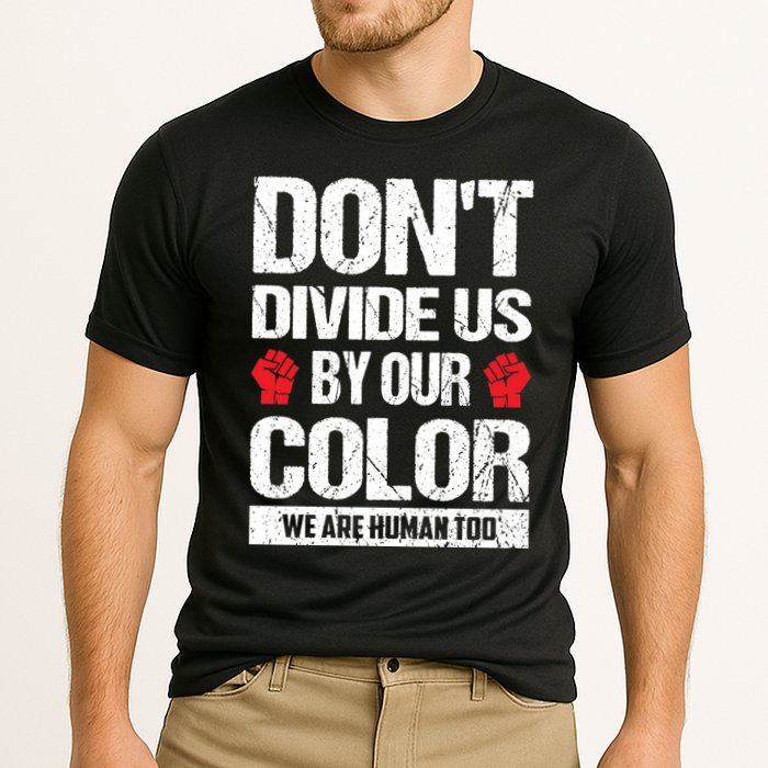 Don't Divide Us By Our Color We Are Human Too BLM Performance Shirt