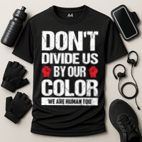 Don't Divide Us By Our Color We Are Human Too BLM Performance Shirt