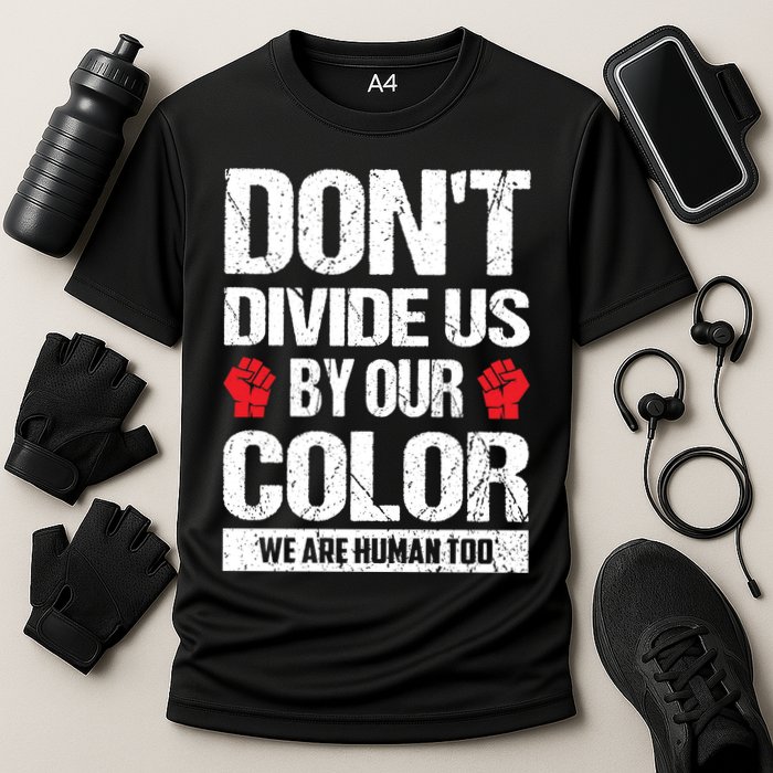 Don't Divide Us By Our Color We Are Human Too BLM Performance Shirt