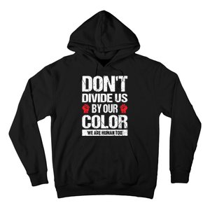 Don't Divide Us By Our Color We Are Human Too BLM Hoodie