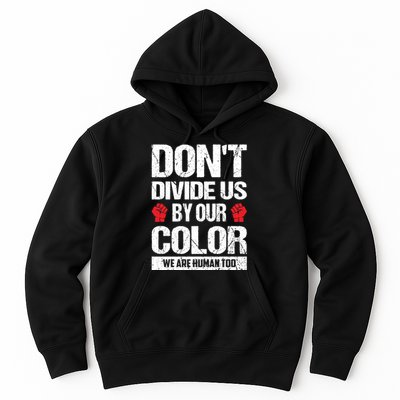 Don't Divide Us By Our Color We Are Human Too BLM Hoodie