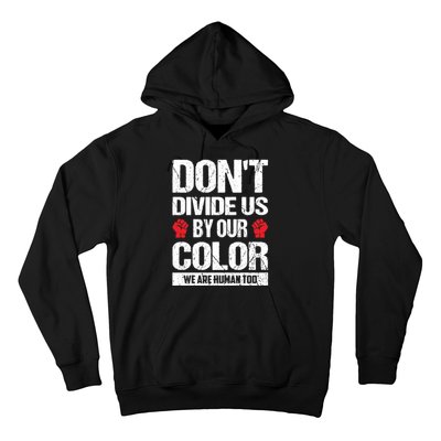 Don't Divide Us By Our Color We Are Human Too BLM Hoodie