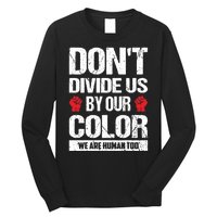 Don't Divide Us By Our Color We Are Human Too BLM Long Sleeve Shirt