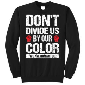 Don't Divide Us By Our Color We Are Human Too BLM Sweatshirt