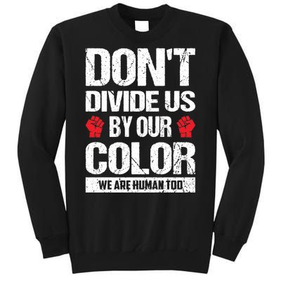 Don't Divide Us By Our Color We Are Human Too BLM Sweatshirt