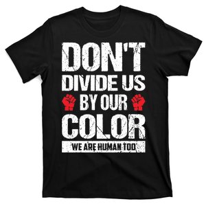 Don't Divide Us By Our Color We Are Human Too BLM T-Shirt