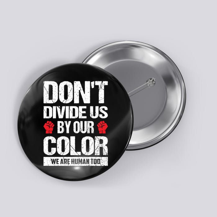 Don't Divide Us By Our Color We Are Human Too BLM Button