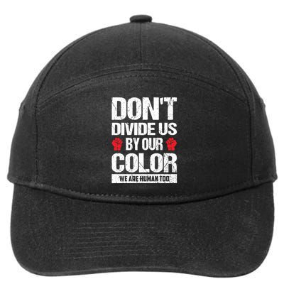 Don't Divide Us By Our Color We Are Human Too BLM 7-Panel Snapback Hat