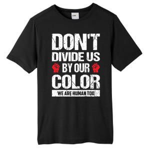 Don't Divide Us By Our Color We Are Human Too BLM Tall Fusion ChromaSoft Performance T-Shirt