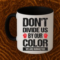 Don't Divide Us By Our Color We Are Human Too BLM Mug
