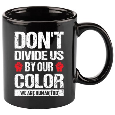Don't Divide Us By Our Color We Are Human Too BLM 11oz C Handle Ceramic Mug