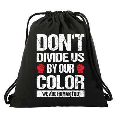 Don't Divide Us By Our Color We Are Human Too BLM Drawstring Bag
