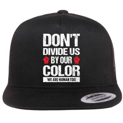 Don't Divide Us By Our Color We Are Human Too BLM Flatbill Hat