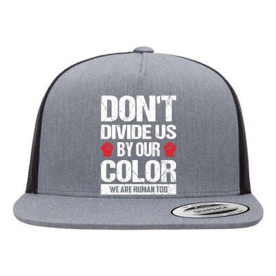 Don't Divide Us By Our Color We Are Human Too BLM Flat Bill Trucker Hat