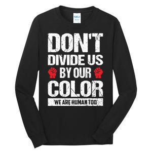 Don't Divide Us By Our Color We Are Human Too BLM Tall Long Sleeve T-Shirt