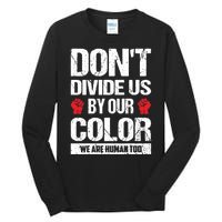 Don't Divide Us By Our Color We Are Human Too BLM Tall Long Sleeve T-Shirt