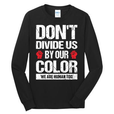 Don't Divide Us By Our Color We Are Human Too BLM Tall Long Sleeve T-Shirt