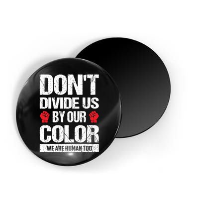 Don't Divide Us By Our Color We Are Human Too BLM Magnet