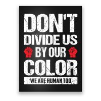 Don't Divide Us By Our Color We Are Human Too BLM Poster