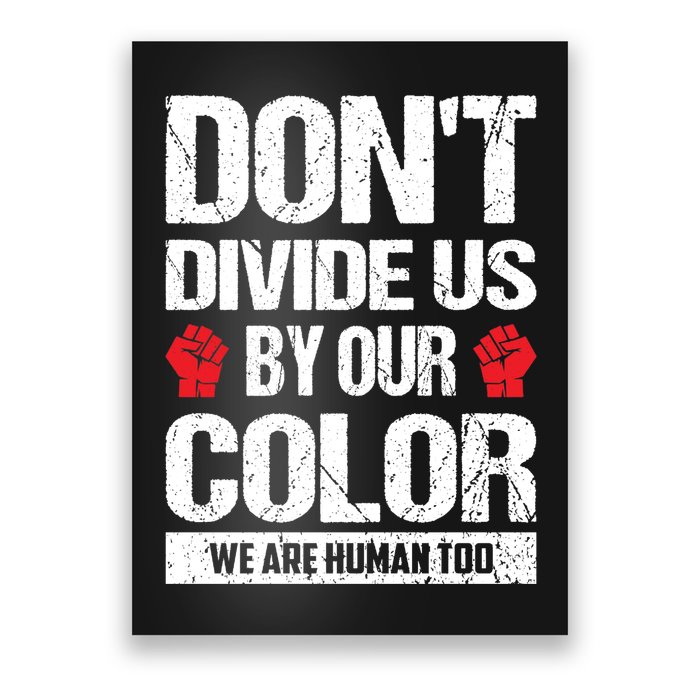 Don't Divide Us By Our Color We Are Human Too BLM Poster