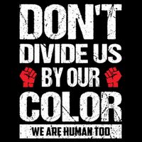 Don't Divide Us By Our Color We Are Human Too BLM Poster