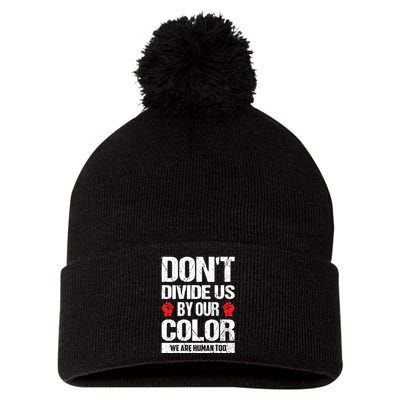 Don't Divide Us By Our Color We Are Human Too BLM Pom Pom 12in Knit Beanie
