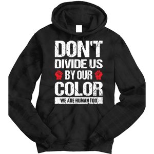 Don't Divide Us By Our Color We Are Human Too BLM Tie Dye Hoodie