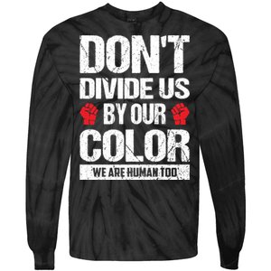 Don't Divide Us By Our Color We Are Human Too BLM Tie-Dye Long Sleeve Shirt