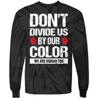 Don't Divide Us By Our Color We Are Human Too BLM Tie-Dye Long Sleeve Shirt