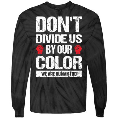 Don't Divide Us By Our Color We Are Human Too BLM Tie-Dye Long Sleeve Shirt