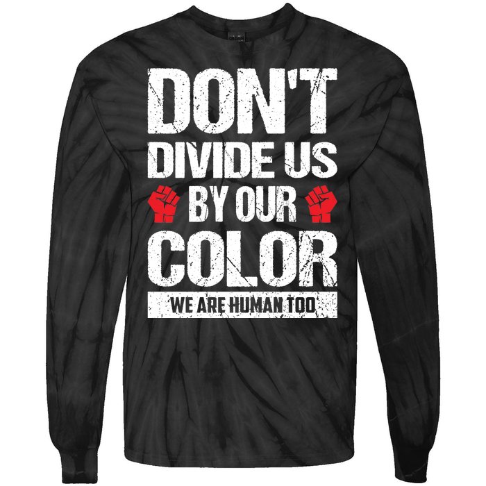 Don't Divide Us By Our Color We Are Human Too BLM Tie-Dye Long Sleeve Shirt