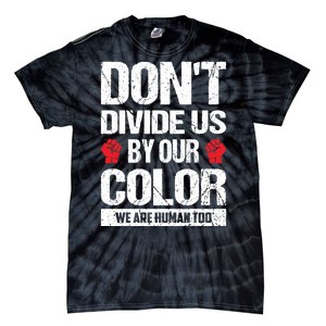 Don't Divide Us By Our Color We Are Human Too BLM Tie-Dye T-Shirt