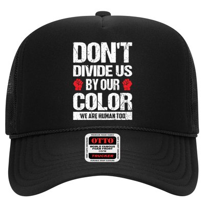 Don't Divide Us By Our Color We Are Human Too BLM Trucker Hat