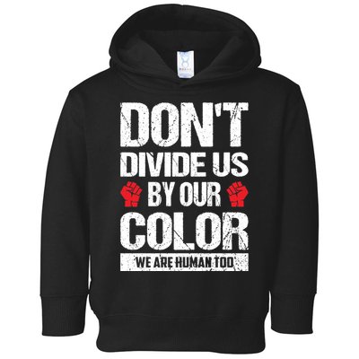 Don't Divide Us By Our Color We Are Human Too BLM Toddler Hoodie